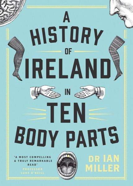 A History of Ireland in Ten Body Parts (eBook, ePUB) A History of Ireland in Ten Body Parts (eBook, ePUB)