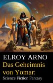 Das Geheimnis von Yomar: Science Fiction Fantasy (eBook, ePUB)