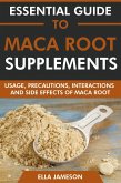 Essential Guide to Maca Root Supplements: Usage, Precautions, Interactions and Side Effects of Maca Root (eBook, ePUB)