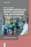 Kathrin Rögglas Szeno-Graphien der Gegenwart (eBook, PDF) Kathrin Rögglas Szeno-Graphien der Gegenwart (eBook, PDF)