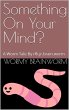 Something On Your Mind?: A Worm Tale By... - Bild 1