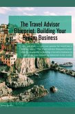 The Travel Advisor Blueprint: Building Your Dream Business (eBook, ePUB) The Travel Advisor Blueprint: Building Your Dream Business (eBook, ePUB)