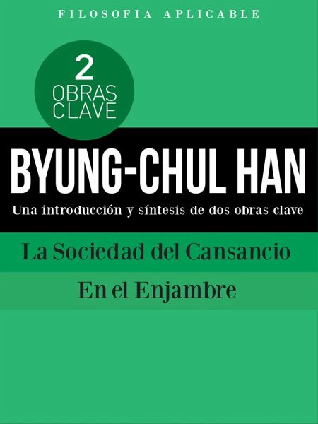 BYUNG-CHUL HAN: Una introducción y síntesis de dos obras clave La Sociedad del Cansancio y En el enjambre (eBook, PDF)