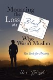 Mourning the Loss of a Beloved Soul Who Wasn't Muslim: Ten Tools for Healing (eBook, ePUB)