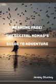 Roaming Free: The Digital Nomad's Guide to Adventure (eBook, ePUB) Roaming Free: The Digital Nomad's Guide to Adventure (eBook, ePUB)