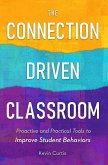 The Connection Driven Classroom: Proactive and Practical Tools to Improve Student Behaviors (eBook, ePUB) The Connection Driven Classroom: Proactive and Practical Tools to Improve Student Behaviors (eBook, ePUB)