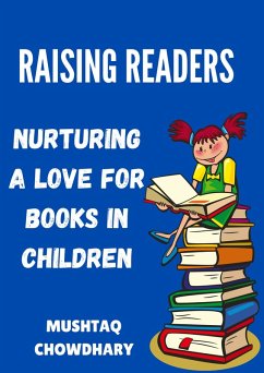 RAISING READERS: Nurturing a Love for Books in Children (eBook, ePUB) - Chowdhary, Mushtaq