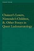 Chaucer's Losers, Nintendo's Children, and Other Forays in Queer Ludonarratology (eBook, PDF) Chaucer's Losers, Nintendo's Children, and Other Forays in Queer Ludonarratology (eBook, PDF)