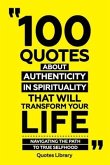 100 Quotes About Authenticity In Spirituality That Will Transform Your Life - Navigating The Path To True Selfhood (eBook, ePUB)