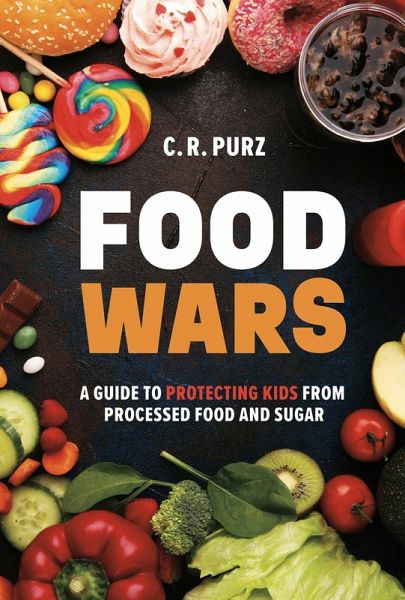Food Wars: A Guide to Protecting Kids from Processed Food and Sugar (eBook, ePUB)