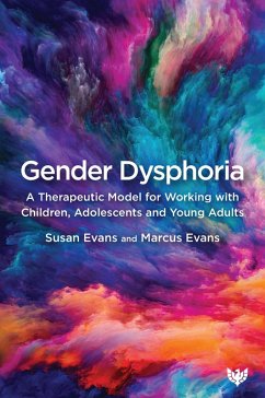 Gender Dysphoria : A Therapeutic Model for Working with Children, Adolescents and Young Adults (eBook, PDF) - Evans, Susan