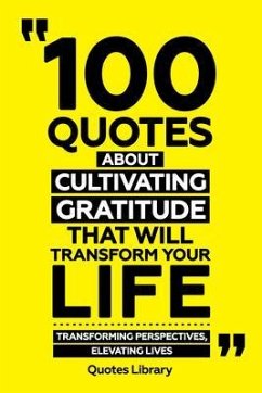 Cover 100 Quotes About Cultivating Gratitude That Will Transform Your Life - Transforming Perspectives, Elevating Lives (eBook, ePUB)