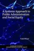 A Systems Approach to Public Administration and Social Equity (eBook, PDF) A Systems Approach to Public Administration and Social Equity (eBook, PDF)