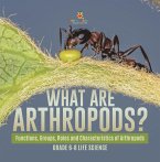 What are Arthropods? Functions, Groups, Roles and Characteristics of Arthropods   Grade 6-8 Life Science (eBook, ePUB)
