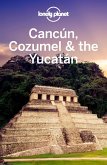 Lonely Planet Cancun, Cozumel & the Yucatan (eBook, ePUB)