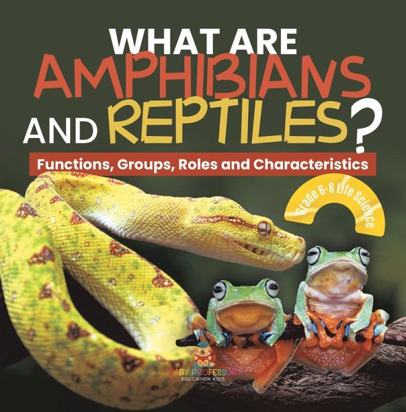 What are Amphibians and Reptiles? Functions, Groups, Roles and Characteristics Grade 6-8 Life Science (eBook, ePUB) What are Amphibians and Reptiles? Functions, Groups, Roles and Characteristics Grade 6-8 Life Science (eBook, ePUB)
