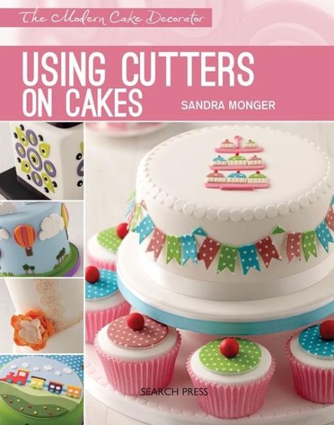 Modern Cake Decorator: Using Cutters on Cakes (eBook, PDF)