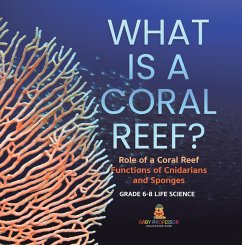 What is a Coral Reef? Role of a Coral Reef   Functions of Cnidarians and Sponges   Grade 6-8 Life Science (eBook, ePUB) - Baby