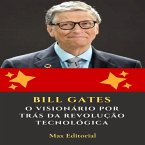 Bill Gates: O Visionário por Trás da Revolução Tecnológica (eBook, ePUB)