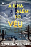 A ilha além do véu - A sequência de "A torre acima do véu", uma distopia para fãs de "Jogos Vorazes" e "Maze Runner" (eBook, ePUB) A ilha além do véu - A sequência de "A torre acima do véu", uma distopia para fãs de "Jogos Vorazes" e "Maze Runner" (eBook, ePUB)