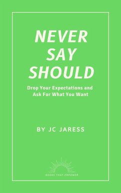 Cover Never Say Should: Drop Your Expectations and Ask For What You Want (Books That Empower, #1) (eBook, ePUB)