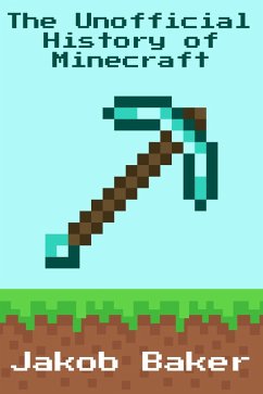 Cover The Unofficial History of Minecraft (The Complete Gaming Chronicles) (eBook, ePUB)