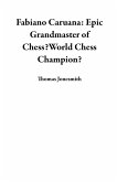 Fabiano Caruana: Epic Grandmaster of Chess?World Chess Champion? (eBook, ePUB) Fabiano Caruana: Epic Grandmaster of Chess?World Chess Champion? (eBook, ePUB)