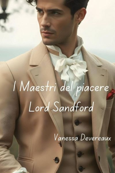 I Maestri del piacere - Lord Sandford (I Maestri del piacere - 4, #4) (eBook, ePUB) I Maestri del piacere - Lord Sandford (I Maestri del piacere - 4, #4) (eBook, ePUB)