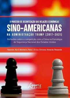 Cover O Processo de Securitização das Relações Econômicas Sino-Americanas na Administração Trump (2017-2021): Reflexões Sobre a Competição Com a China na Estratégia de Segurança Nacional dos Estados Unidos (eBook, ePUB)