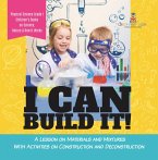 I Can Build It! : A Lesson on Materials and Mixtures With Activities on Construction and Deconstruction   Physical Science Grade 1   Children's Books on Science, Nature & How It Works (eBook, ePUB)