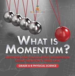 What is Momentum? Defining and Calculating Momentum Using Newton's Third Law   Grade 6-8 Physical Science (eBook, ePUB) - Baby
