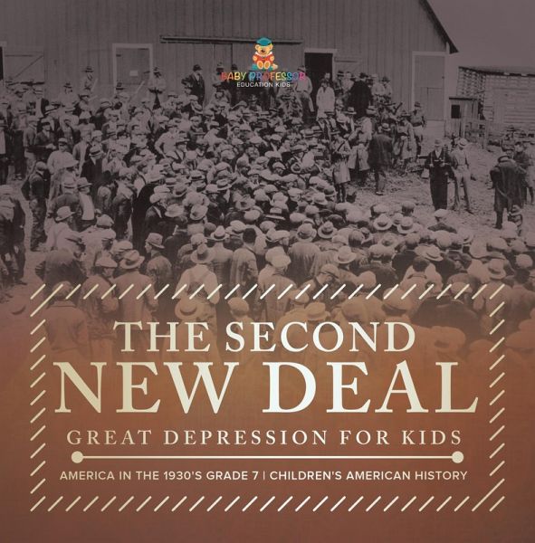 The Second New Deal Great Depression for Kids America in the 1930's Grade 7 Children's American History (eBook, ePUB) The Second New Deal Great Depression for Kids America in the 1930's Grade 7 Children's American History (eBook, ePUB)