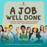 A Job Well Done : A Second Grader's Guide to Career Choices and Their Requirements Children's Growing up and Facts of Life Books (eBook, ePUB) A Job Well Done : A Second Grader's Guide to Career Choices and Their Requirements Children's Growing up and Facts of Life Books (eBook, ePUB)