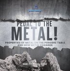 Pedal to the Metal! Properties of Metal on the Periodic Table and How Metal Changes   Grade 6-8 Physical Science (eBook, ePUB)