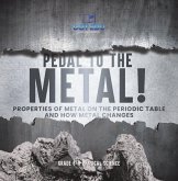 Pedal to the Metal! Properties of Metal on the Periodic Table and How Metal Changes   Grade 6-8 Physical Science (eBook, ePUB)
