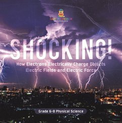 Shocking! How Electrons Electrically Charge Objects   Electric Fields and Electric Force   Grade 6-8 Physical Science (eBook, ePUB) - Baby