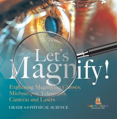 Cover Let's Magnify! Explaining Magnifying Glasses, Microscopes, Telescopes, Cameras and Lasers   Grade 6-8 Physical Science (eBook, ePUB)