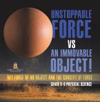 Unstoppable Force vs an Immovable Object! Net Force of an Object and the Concept of Force   Grade 6-8 Physical Science (eBook, ePUB)