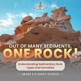 Out of Many Sediments, One Rock! Understanding Sedimentary Rock Types and Formation Grade 6-8 Earth Science (eBook, ePUB) Out of Many Sediments, One Rock! Understanding Sedimentary Rock Types and Formation Grade 6-8 Earth Science (eBook, ePUB)