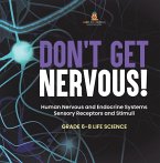 Don't Get Nervous! Human Nervous and Endocrine Systems   Sensory Receptors and Stimuli   Grade 6-8 Life Science (eBook, ePUB)