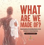 What Are We Made Of? Understanding the Building Blocks of Life   Elements of Living Organisms   Grade 6-8 Life Science (eBook, ePUB)