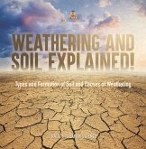 Weathering and Soil Explained! Types and Formation of Soil and Causes of Weathering Grade 6-8 Earth Science (eBook, ePUB) Weathering and Soil Explained! Types and Formation of Soil and Causes of Weathering Grade 6-8 Earth Science (eBook, ePUB)