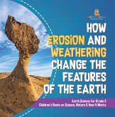 How Erosion and Weathering Change the Features of the Earth Earth Science for Grade 2 Children's Books on Science, Nature & How It Works (eBook, ePUB) How Erosion and Weathering Change the Features of the Earth Earth Science for Grade 2 Children's Books on Science, Nature & How It Works (eBook, ePUB)