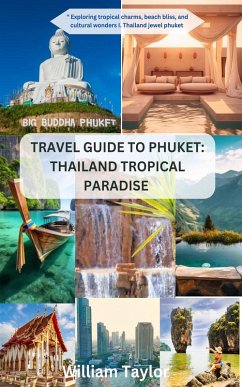 Travel Guide to Phuket - Thailand Tropical Paradise (eBook, ePUB) - Taylor, William