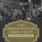 Clay's American System and Economic Stability   US Growth and Expansion   Grade 7 Children's American History (eBook, ePUB)