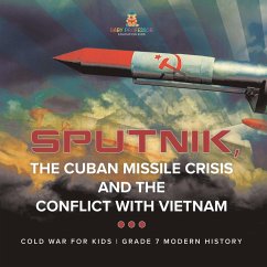 Sputnik, The Cuban Missile Crisis and The Conflict with Vietnam   Cold War for Kids   Grade 7 Modern History (eBook, ePUB) - Baby