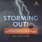 Storming Out! Understanding Storm Formation, and Its Human and Environmental Impacts   Grade 6-8 Earth Science (eBook, ePUB)
