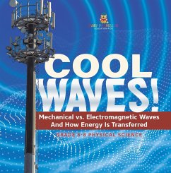 Cool Waves! Mechanical vs. Electromagnetic Waves and How Energy is Transferred   Grade 6-8 Physical Science (eBook, ePUB) - Baby