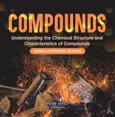 Compounds   Understanding the Chemical Structure and Characteristics of Compounds   Grade 6-8 Physical Science (eBook, ePUB)
