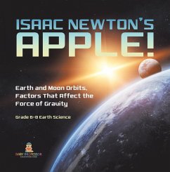 Cover Isaac Newton's Apple! Earth and Moon Orbits, Factors That Affect the Force of Gravity   Grade 6-8 Earth Science (eBook, ePUB)